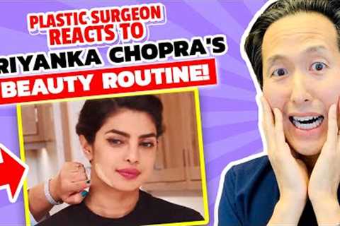 Plastic Surgeon Reacts to Priyanka Chopra''s Skin Care Routine!