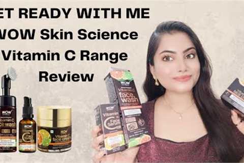 WOW Vitamin C products review /Get ready with me skincare / wow skin science skin care products