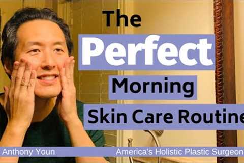 What is the Perfect Morning Skin Care Routine? - Dr. Anthony Youn