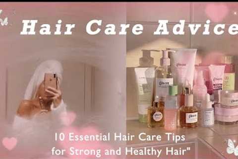 Hair Care Advice; 10 Essential Hair Care Tips for Strong and Healthy Hair  ✨🧖🏽‍♀️