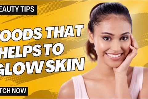 Foods that you should Must Eat for Glowing skin #glowingskin #Beauty