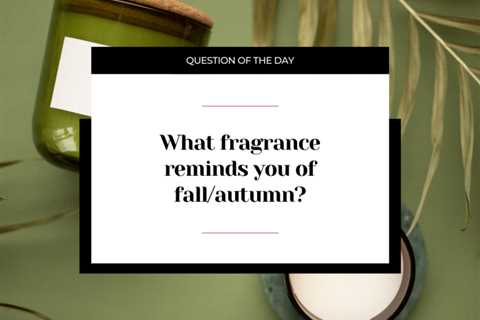 What fragrance reminds you of fall/autumn?