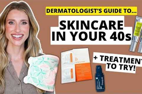 Dermatologist''s Guide to Skincare in Your 40s: Skincare Recommendations, Anti-Aging Treatments...