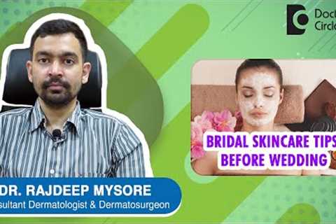 Skincare Tips for Brides To follow 1 Month before Wedding - Dr. Rajdeep Mysore | Doctors'' Circle