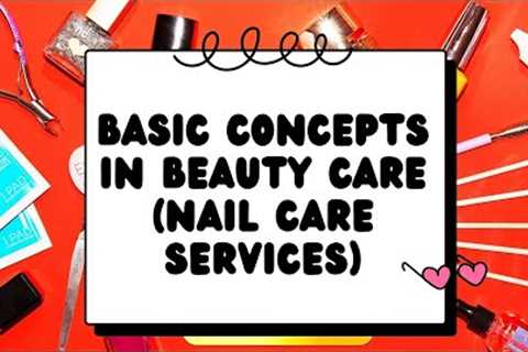 BASIC CONCEPTS IN BEAUTY CARE (NAIL CARE SERVICES)