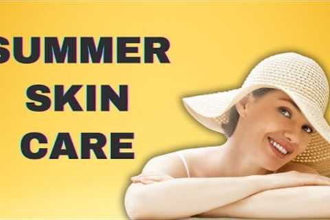 Top 10 Summer Skin Care Secrets