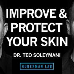 Dr. Teo Soleymani: How to Improve & Protect Your Skin Health & Appearance