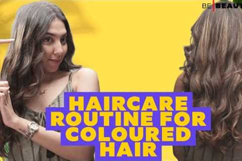 Simple and Effective Hair Care Routine for Coloured Hair | Hair Care Guide | Be Beautiful