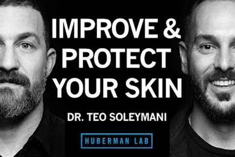 Dr. Teo Soleymani: How to Improve & Protect Your Skin Health & Appearance