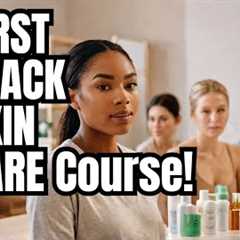 Introducing the World''s First Black Skin Care Course: Learn from a 40-Year Expert!